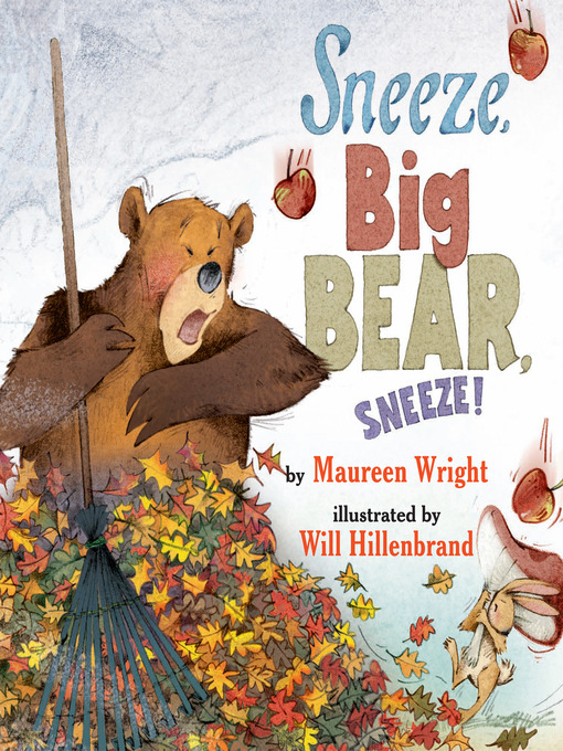 Title details for Sneeze, Big Bear, Sneeze! by Maureen Wright - Wait list